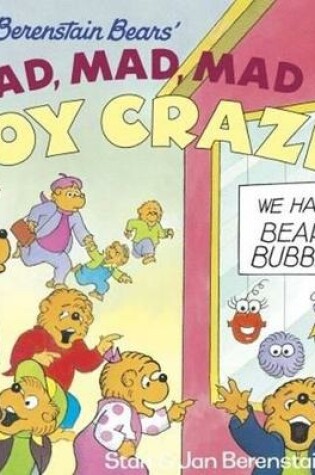 Cover of Berenstain Bears' Mad, Mad, Mad Toy Craze