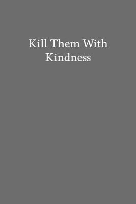 Book cover for Kill Them with Kindness