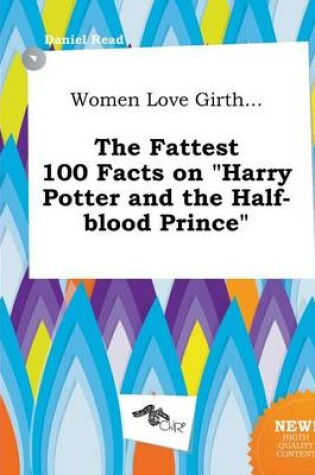 Cover of Women Love Girth... the Fattest 100 Facts on Harry Potter and the Half-Blood Prince