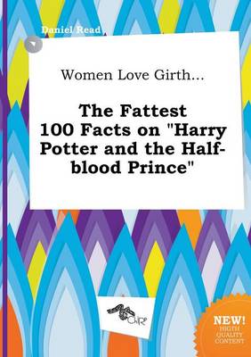 Book cover for Women Love Girth... the Fattest 100 Facts on Harry Potter and the Half-Blood Prince