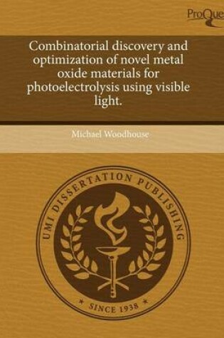 Cover of Combinatorial Discovery and Optimization of Novel Metal Oxide Materials for Photoelectrolysis Using Visible Light