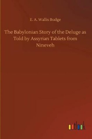 Cover of The Babylonian Story of the Deluge as Told by Assyrian Tablets from Nineveh