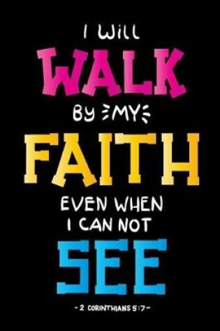 Cover of I Will Walk By My Faith Even When I Can Not See -2 Corinthians 5