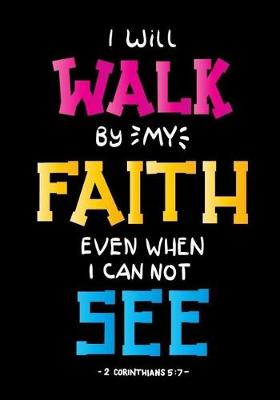 Cover of I Will Walk By My Faith Even When I Can Not See -2 Corinthians 5