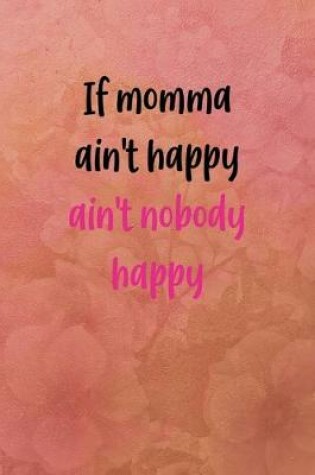 Cover of If momma ain't happy ain't nobody happy