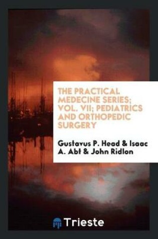 Cover of The Practical Medecine Series; Vol. VII; Pediatrics and Orthopedic Surgery