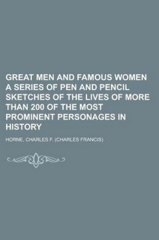 Cover of Great Men and Famous Women a Series of Pen and Pencil Sketches of the Lives of More Than 200 of the Most Prominent Personages in History Volume 8