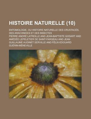 Book cover for Histoire Naturelle; Entomologie, Ou Histoire Naturelle Des Crustaces, Des Arachnides Et Des Insectes (10 )