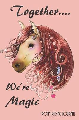 Cover of Together We're Magic - Pony Riding Journal