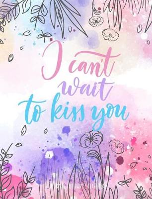 Book cover for I Can't Wait To Kiss You