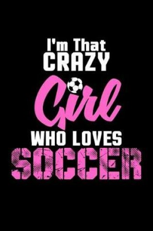 Cover of I'm That Crazy Girl who loves Soccer