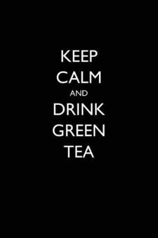 Cover of Keep Calm and Drink Green Tea