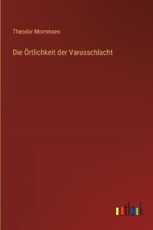 Cover of Die Örtlichkeit der Varusschlacht