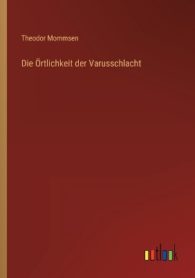 Book cover for Die Örtlichkeit der Varusschlacht