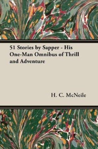 Cover of 51 Stories by Sapper - His One-Man Omnibus of Thrill and Adventure