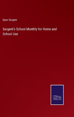 Book cover for Sargent's School Monthly for Home and School Use