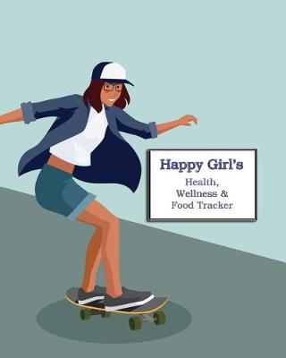 Cover of Happy Girl's Health, Wellness & Food Tracker