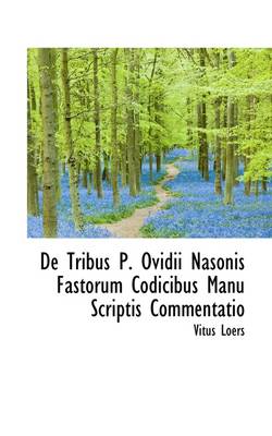 Book cover for de Tribus P. Ovidii Nasonis Fastorum Codicibus Manu Scriptis Commentatio