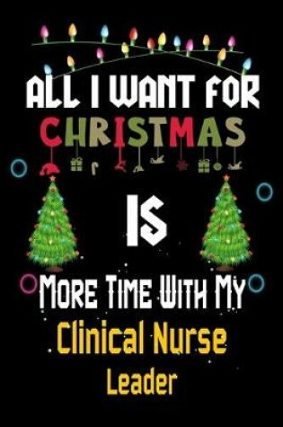Cover of All I want for Christmas is more time with my Clinical Nurse Leader