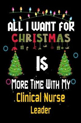 Book cover for All I want for Christmas is more time with my Clinical Nurse Leader