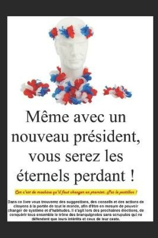 Cover of Meme avec un nouveau president, vous serez les eternels perdant