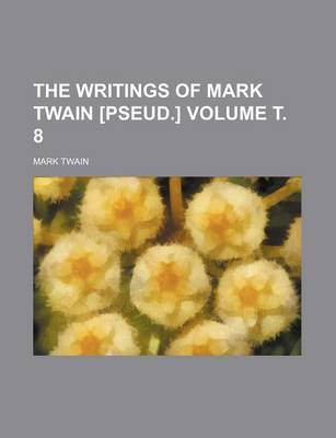 Book cover for The Writings of Mark Twain [Pseud.] Volume . 8