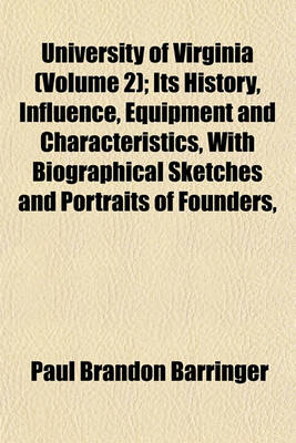 Book cover for University of Virginia (Volume 2); Its History, Influence, Equipment and Characteristics, with Biographical Sketches and Portraits of Founders,