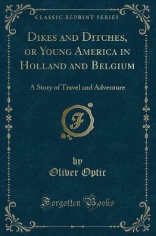 Cover of Dikes and Ditches, or Young America in Holland and Belgium