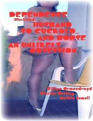 Book cover for Dependence - Husband to Cuckold... and Worse - An Unlikely Obsession