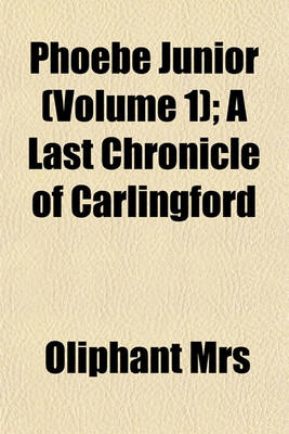 Book cover for Phoebe Junior (Volume 1); A Last Chronicle of Carlingford