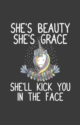 Book cover for She's Beauty She's Grace She'll Kick You In The Face