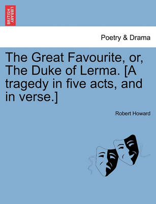 Book cover for The Great Favourite, Or, the Duke of Lerma. [A Tragedy in Five Acts, and in Verse.]