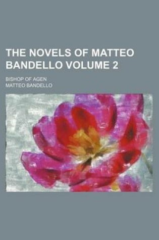 Cover of The Novels of Matteo Bandello Volume 2; Bishop of Agen