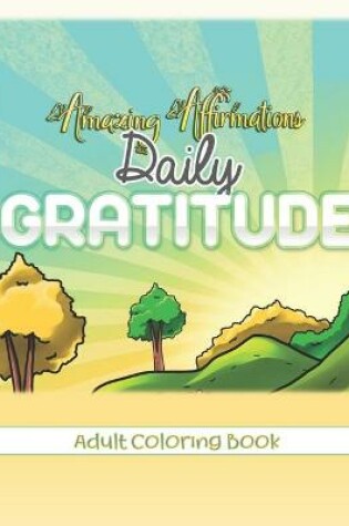 Cover of Amazing Affirmations Daily Gratitude Adult Coloring Book