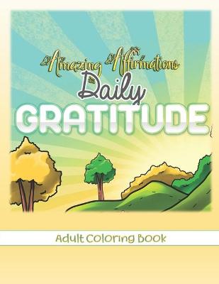 Book cover for Amazing Affirmations Daily Gratitude Adult Coloring Book