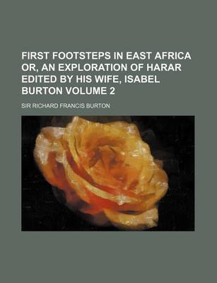 Book cover for First Footsteps in East Africa Or, an Exploration of Harar Edited by His Wife, Isabel Burton Volume 2