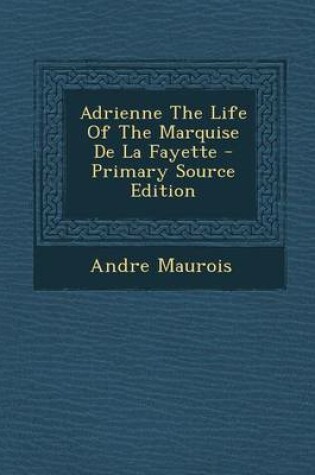 Cover of Adrienne the Life of the Marquise de La Fayette - Primary Source Edition