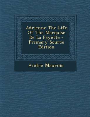 Book cover for Adrienne the Life of the Marquise de La Fayette - Primary Source Edition