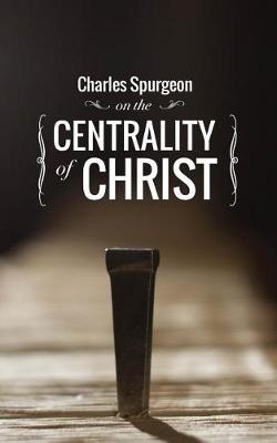 Book cover for Charles Spurgeon on the Centrality of Christ