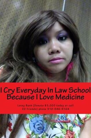 Cover of I Cry Everyday in Law School Because I Love Medicine