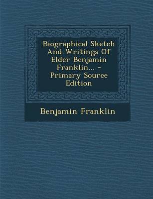 Book cover for Biographical Sketch and Writings of Elder Benjamin Franklin...
