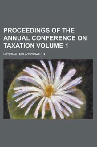 Cover of Proceedings of the Annual Conference on Taxation Volume 1