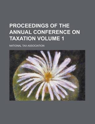 Book cover for Proceedings of the Annual Conference on Taxation Volume 1