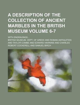 Book cover for A Description of the Collection of Ancient Marbles in the British Museum (Volume 6-7); With Engravings