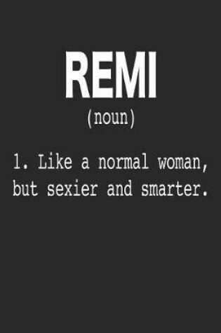 Cover of Remi (Noun) 1. Like a Normal Woman, but sexier and smarter.