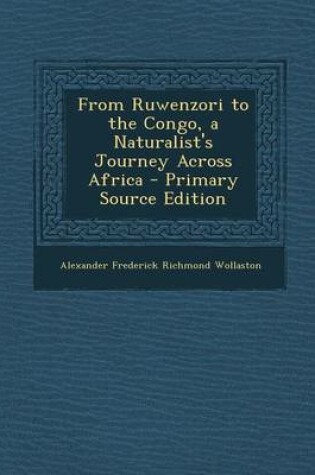 Cover of From Ruwenzori to the Congo, a Naturalist's Journey Across Africa - Primary Source Edition