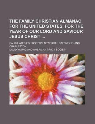 Book cover for The Family Christian Almanac for the United States, for the Year of Our Lord and Saviour Jesus Christ; Calculated for Boston, New York, Baltimore, and Charleston