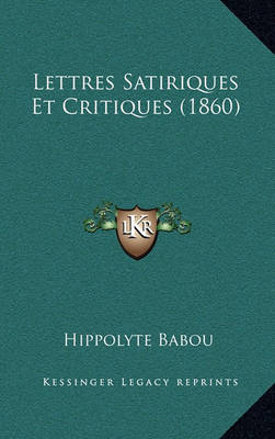 Book cover for Lettres Satiriques Et Critiques (1860)