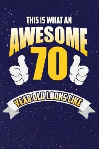 Cover of This Is What An Awesome 70 Year Old Looks Like