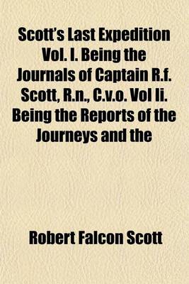 Book cover for Scott's Last Expedition Vol. I. Being the Journals of Captain R.F. Scott, R.N., C.V.O. Vol II. Being the Reports of the Journeys and the